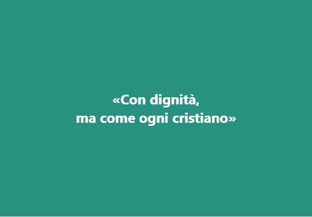 “Con dignità, ma come ogni cristiano”